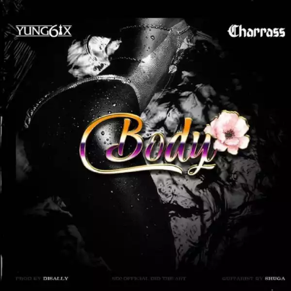 Yung6ix - Body ft. Charass
